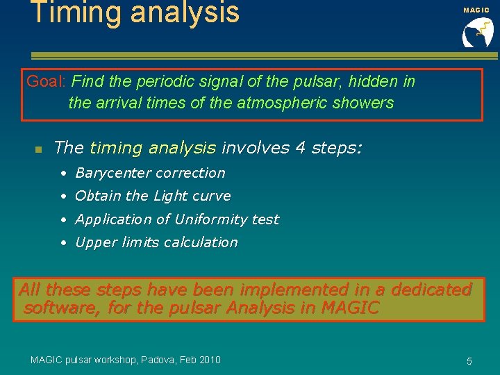 Timing analysis MAGIC Goal: Find the periodic signal of the pulsar, hidden in the