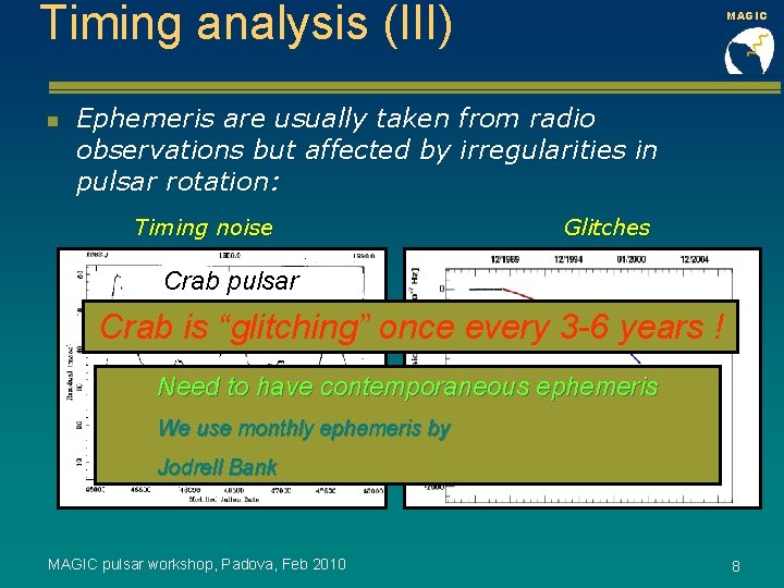 Timing analysis (III) n MAGIC Ephemeris are usually taken from radio observations but affected