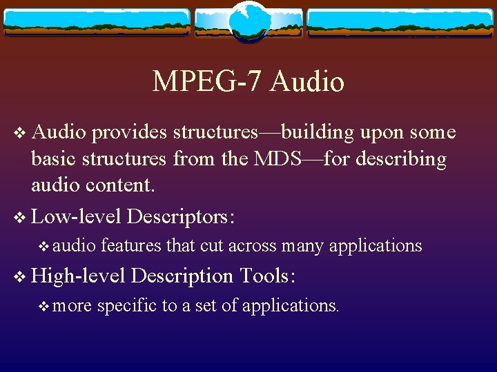 MPEG-7 Audio v Audio provides structures—building upon some basic structures from the MDS—for describing