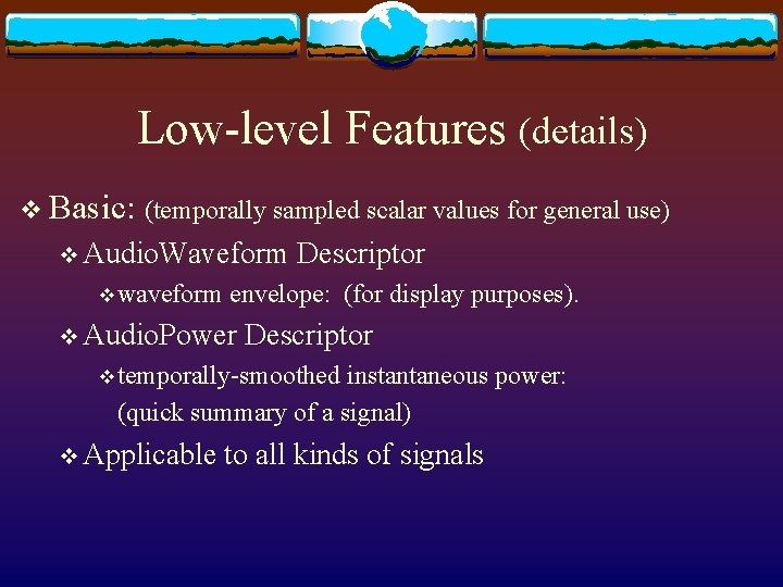 Low-level Features (details) v Basic: (temporally sampled scalar values for general use) v Audio.