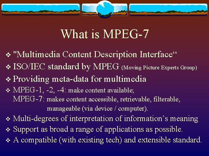 What is MPEG-7 v "Multimedia Content Description Interface“ v ISO/IEC standard by MPEG (Moving