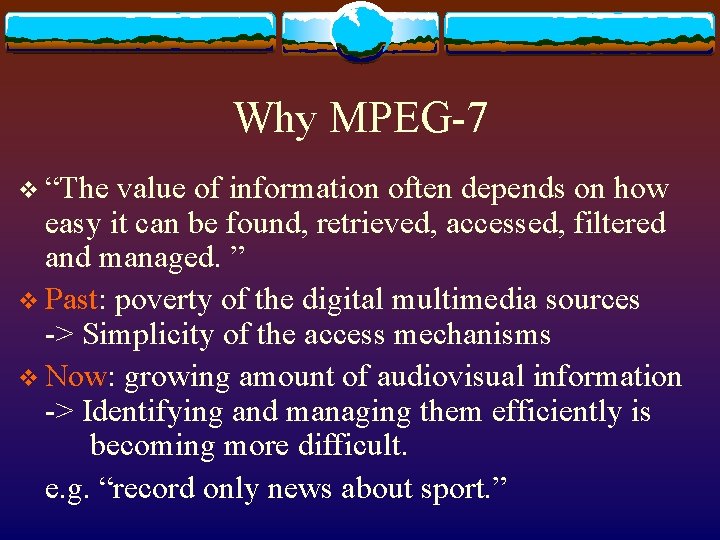 Why MPEG-7 v “The value of information often depends on how easy it can