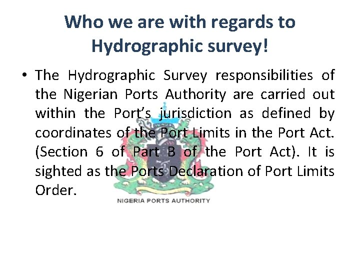 Who we are with regards to Hydrographic survey! • The Hydrographic Survey responsibilities of