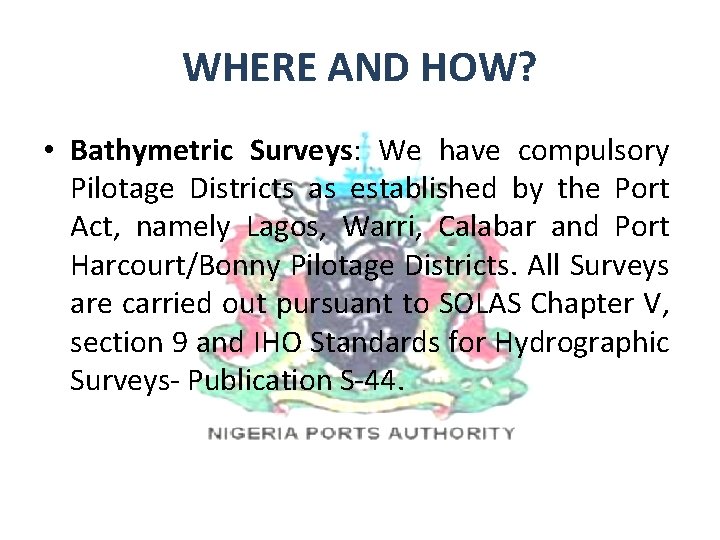 WHERE AND HOW? • Bathymetric Surveys: We have compulsory Pilotage Districts as established by