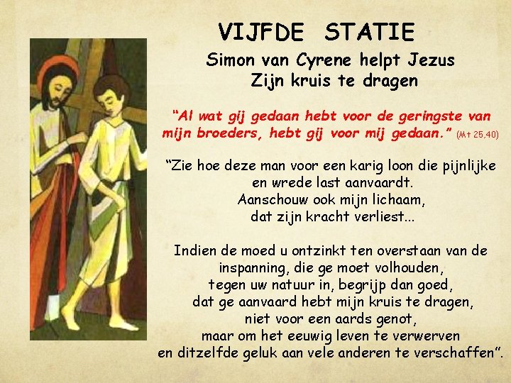 VIJFDE STATIE Simon van Cyrene helpt Jezus Zijn kruis te dragen “Al wat gij