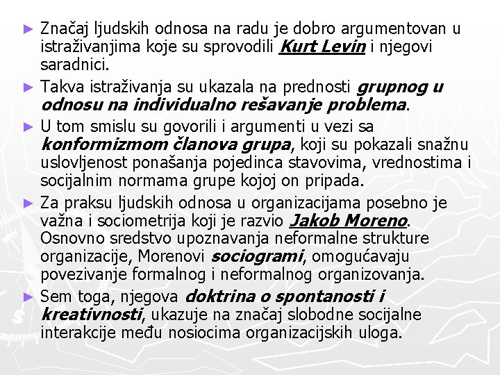 Značaj ljudskih odnosa na radu je dobro argumentovan u istraživanjima koje su sprovodili Kurt Značaj ljudskih odnosa na radu je dobro argumentovan u istraživanjima koje su sprovodili Kurt
