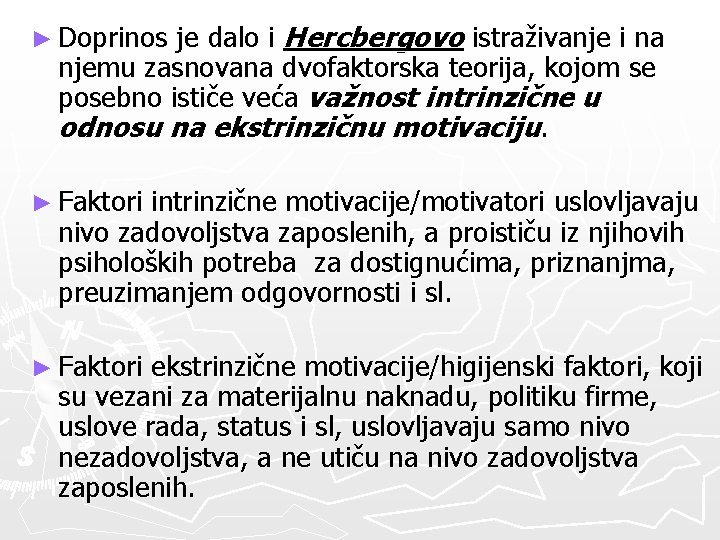 je dalo i Hercbergovo istraživanje i na njemu zasnovana dvofaktorska teorija, kojom se posebno je dalo i Hercbergovo istraživanje i na njemu zasnovana dvofaktorska teorija, kojom se posebno