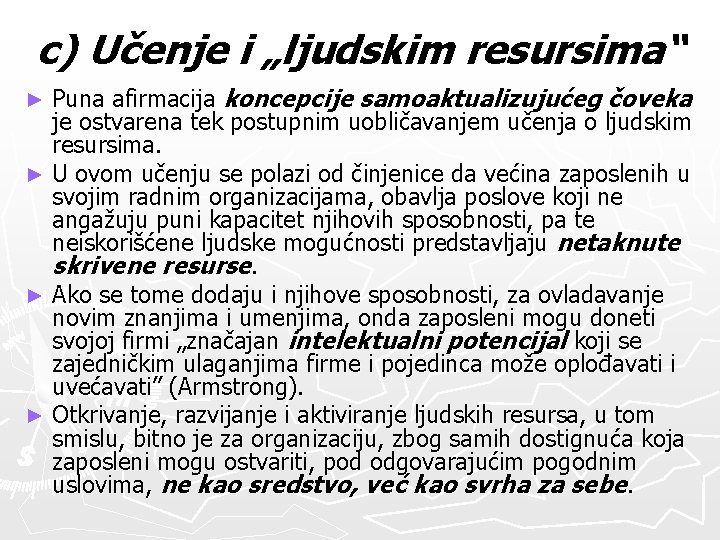 c) Učenje i „ljudskim resursima“ Puna afirmacija koncepcije samoaktualizujućeg čoveka je ostvarena tek postupnim c) Učenje i „ljudskim resursima“ Puna afirmacija koncepcije samoaktualizujućeg čoveka je ostvarena tek postupnim