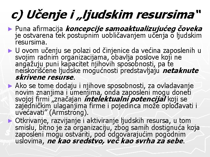 c) Učenje i „ljudskim resursima“ Puna afirmacija koncepcije samoaktualizujućeg čoveka je ostvarena tek postupnim