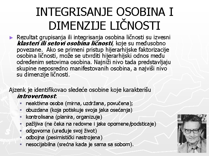 INTEGRISANJE OSOBINA I DIMENZIJE LIČNOSTI ► Rezultat grupisanja ili integrisanja osobina ličnosti su izvesni INTEGRISANJE OSOBINA I DIMENZIJE LIČNOSTI ► Rezultat grupisanja ili integrisanja osobina ličnosti su izvesni