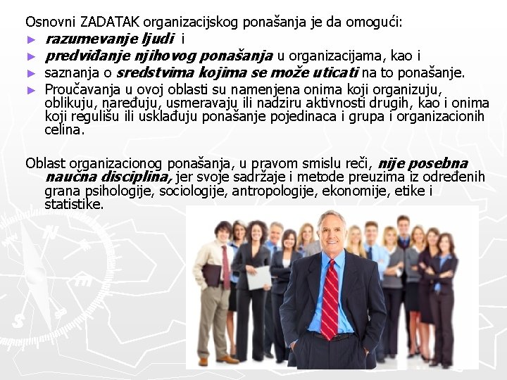 Osnovni ZADATAK organizacijskog ponašanja je da omogući: ► razumevanje ljudi i ► predviđanje njihovog Osnovni ZADATAK organizacijskog ponašanja je da omogući: ► razumevanje ljudi i ► predviđanje njihovog