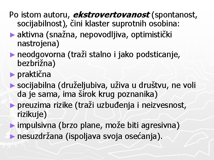 Po istom autoru, ekstrovertovanost (spontanost, socijabilnost), čini klaster suprotnih osobina: ► aktivna (snažna, nepovodljiva, Po istom autoru, ekstrovertovanost (spontanost, socijabilnost), čini klaster suprotnih osobina: ► aktivna (snažna, nepovodljiva,