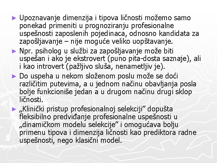 Upoznavanje dimenzija i tipova ličnosti možemo samo ponekad primeniti u prognoziranju profesionalne uspešnosti zaposlenih Upoznavanje dimenzija i tipova ličnosti možemo samo ponekad primeniti u prognoziranju profesionalne uspešnosti zaposlenih