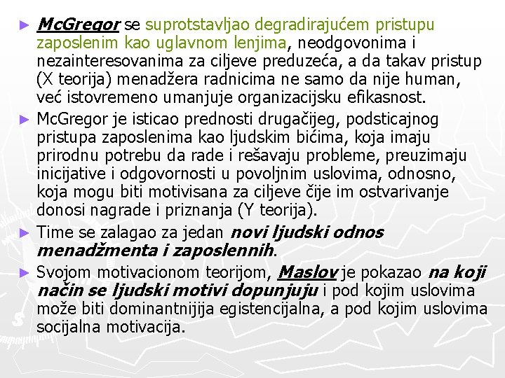 ► Mc. Gregor se suprotstavljao degradirajućem pristupu zaposlenim kao uglavnom lenjima, neodgovonima i nezainteresovanima ► Mc. Gregor se suprotstavljao degradirajućem pristupu zaposlenim kao uglavnom lenjima, neodgovonima i nezainteresovanima