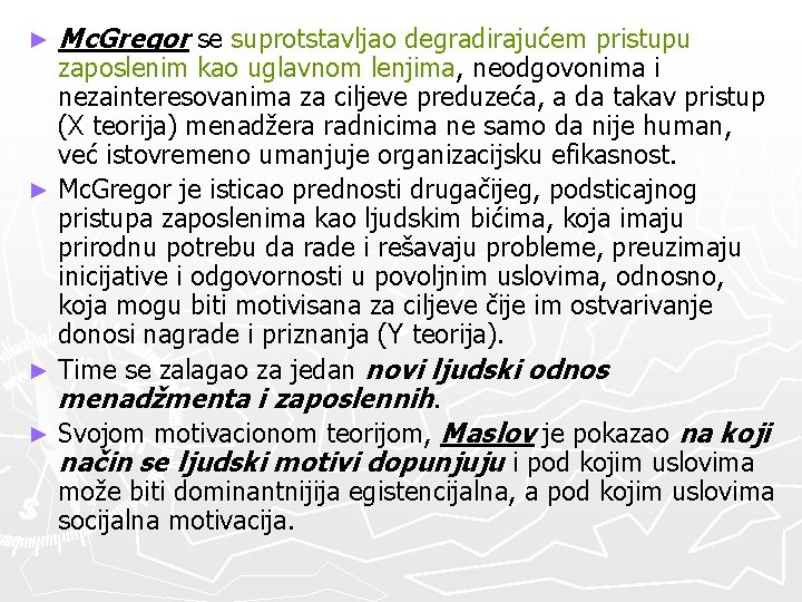 ► Mc. Gregor se suprotstavljao degradirajućem pristupu zaposlenim kao uglavnom lenjima, neodgovonima i nezainteresovanima