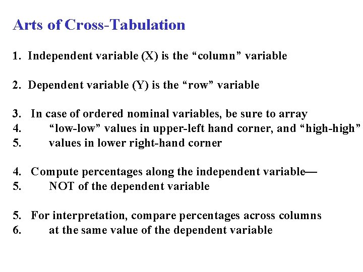 Arts of Cross-Tabulation 1. Independent variable (X) is the “column” variable 2. Dependent variable