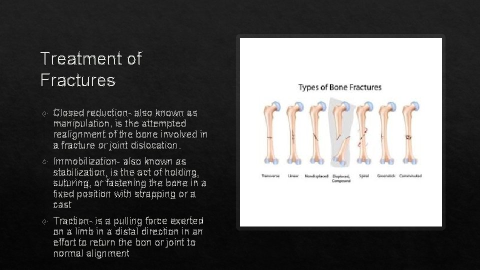 Treatment of Fractures Closed reduction- also known as manipulation, is the attempted realignment of