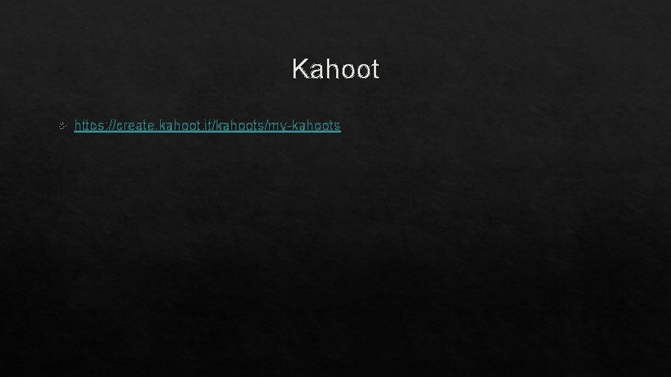 Kahoot https: //create. kahoot. it/kahoots/my-kahoots 