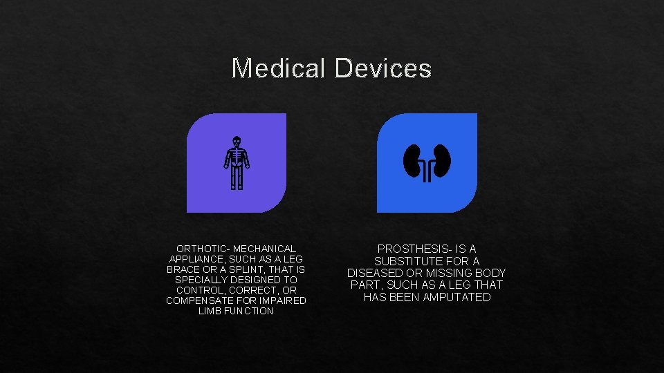Medical Devices ORTHOTIC- MECHANICAL APPLIANCE, SUCH AS A LEG BRACE OR A SPLINT, THAT