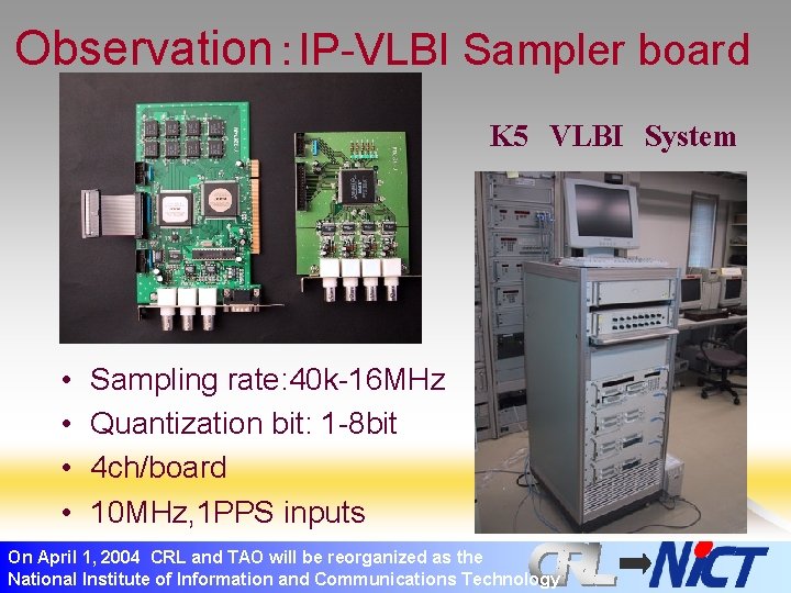 Observation：IP-VLBI Sampler board K 5 VLBI System • • Sampling rate: 40 k-16 MHz