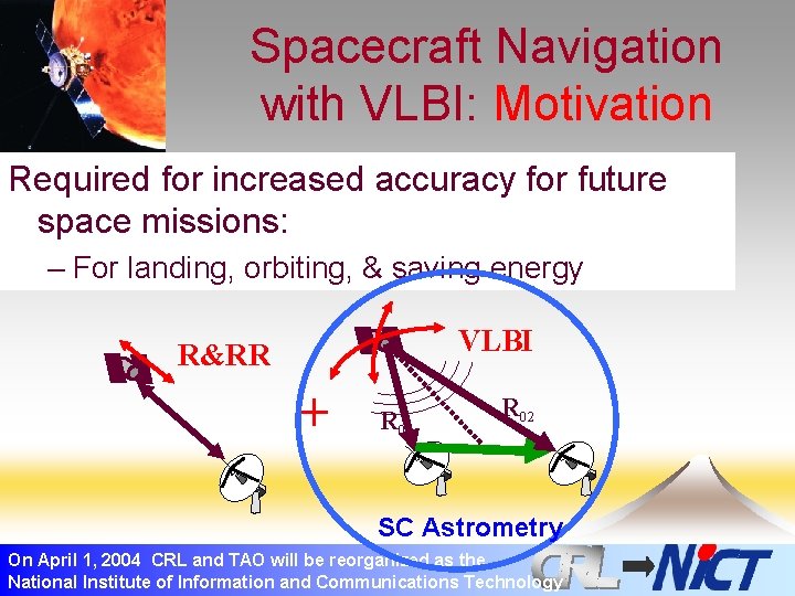 Spacecraft Navigation with VLBI: Motivation Required for increased accuracy for future space missions: –