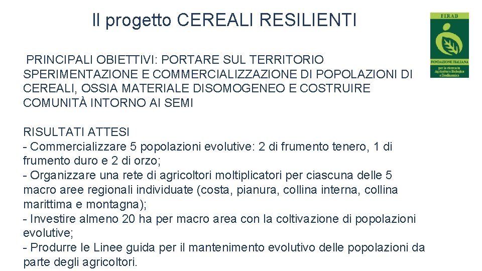 Il progetto CEREALI RESILIENTI PRINCIPALI OBIETTIVI: PORTARE SUL TERRITORIO SPERIMENTAZIONE E COMMERCIALIZZAZIONE DI POPOLAZIONI