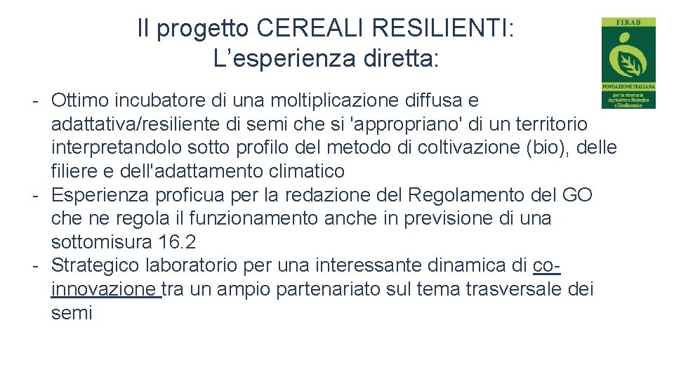 Il progetto CEREALI RESILIENTI: L’esperienza diretta: - Ottimo incubatore di una moltiplicazione diffusa e