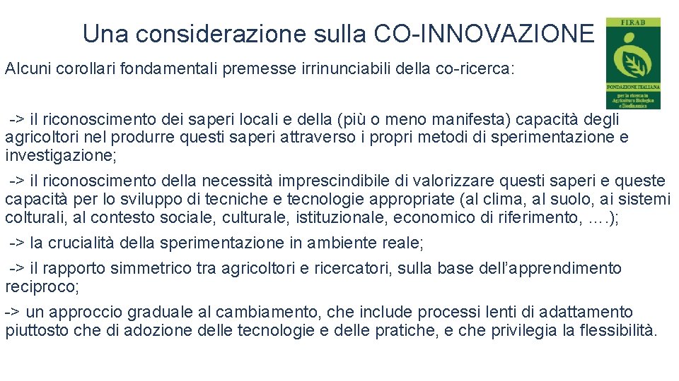 Una considerazione sulla CO-INNOVAZIONE Alcuni corollari fondamentali premesse irrinunciabili della co-ricerca: -> il riconoscimento