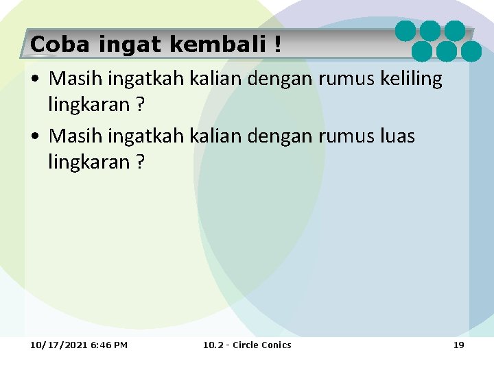 Coba ingat kembali ! • Masih ingatkah kalian dengan rumus kelilingkaran ? • Masih