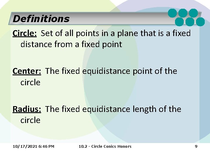 Definitions Circle: Set of all points in a plane that is a fixed distance