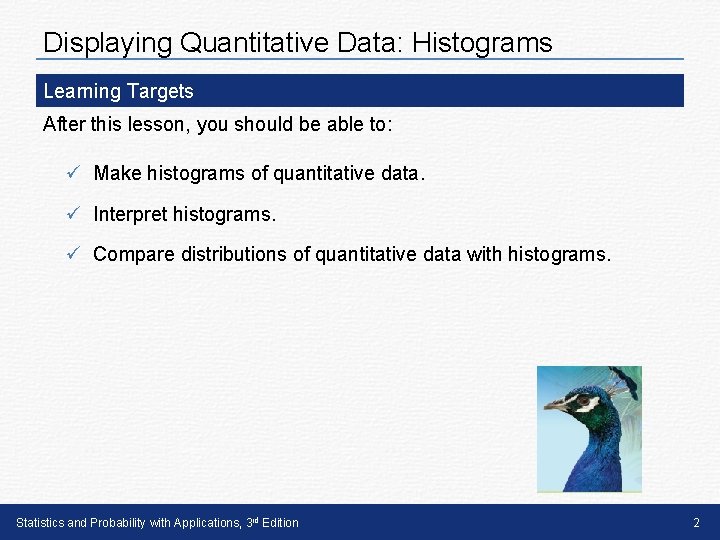 Displaying Quantitative Data: Histograms Learning Targets After this lesson, you should be able to:
