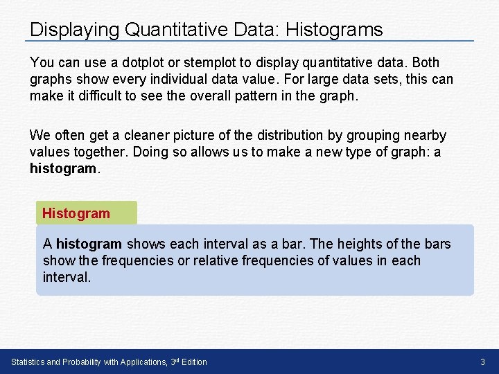 Displaying Quantitative Data: Histograms You can use a dotplot or stemplot to display quantitative
