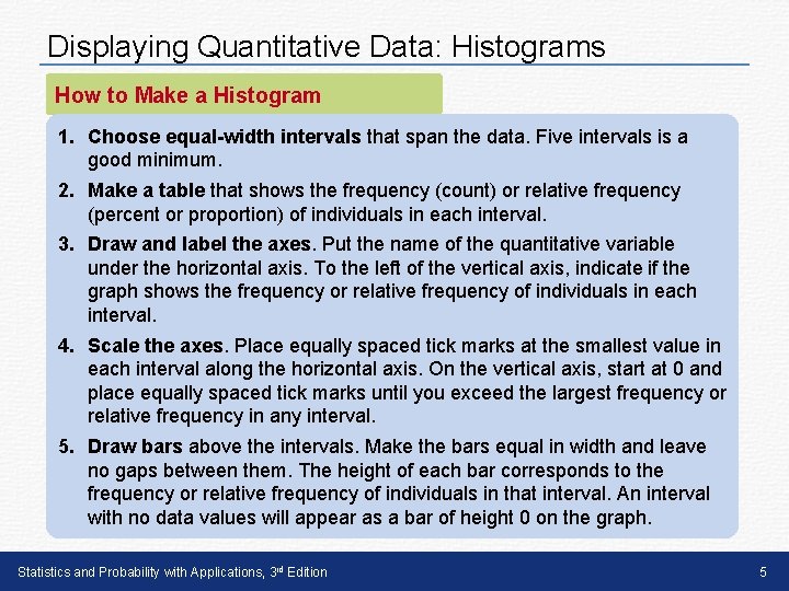 Displaying Quantitative Data: Histograms How to Make a Histogram 1. Choose equal-width intervals that