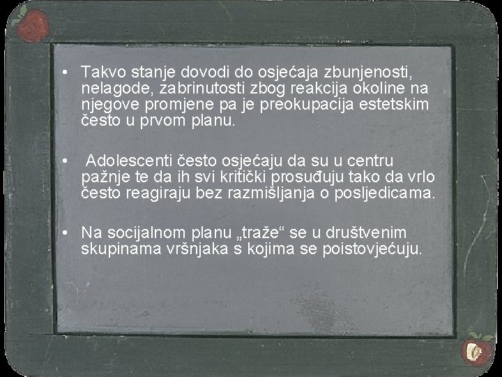  • Takvo stanje dovodi do osjećaja zbunjenosti, nelagode, zabrinutosti zbog reakcija okoline na