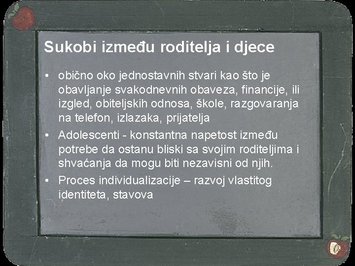 Sukobi između roditelja i djece • obično oko jednostavnih stvari kao što je obavljanje