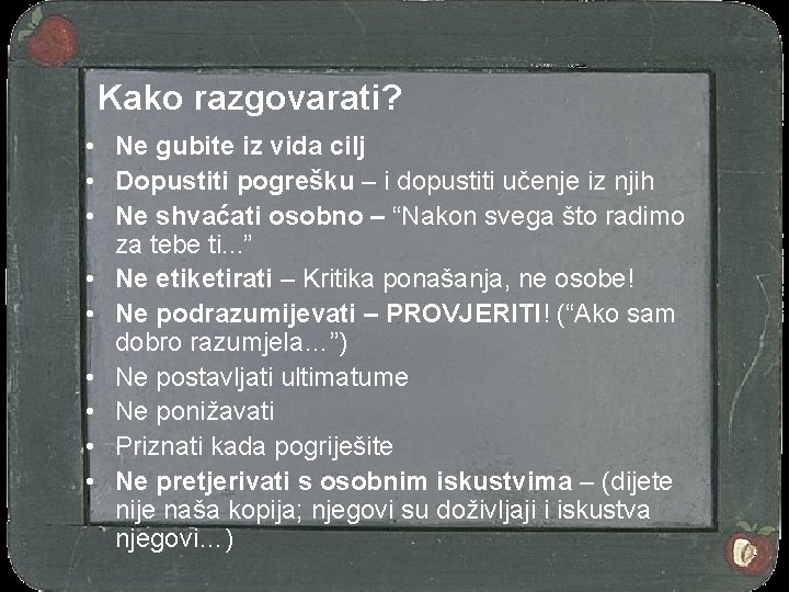 Kako razgovarati? • Ne gubite iz vida cilj • Dopustiti pogrešku – i dopustiti