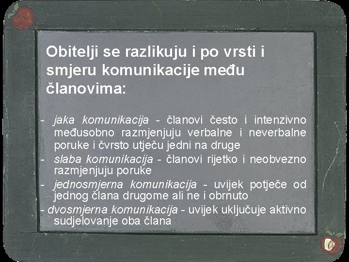 Obitelji se razlikuju i po vrsti i smjeru komunikacije među članovima: - jaka komunikacija