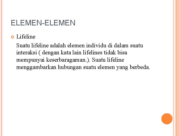 ELEMEN-ELEMEN Lifeline Suatu lifeline adalah elemen individu di dalam suatu interaksi ( dengan kata