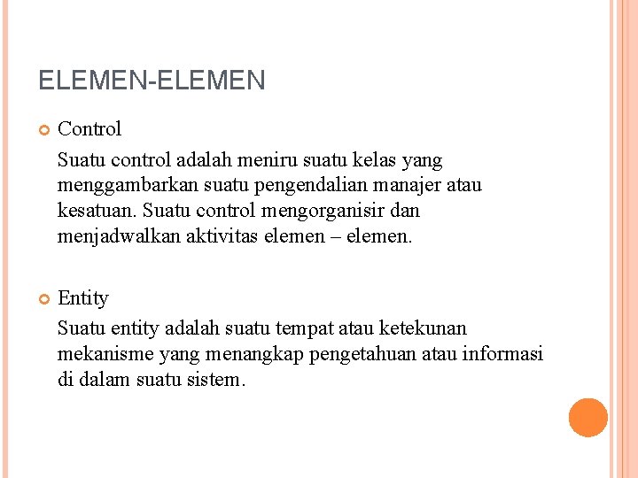 ELEMEN-ELEMEN Control Suatu control adalah meniru suatu kelas yang menggambarkan suatu pengendalian manajer atau