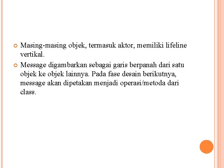 Masing-masing objek, termasuk aktor, memiliki lifeline vertikal. Message digambarkan sebagai garis berpanah dari satu