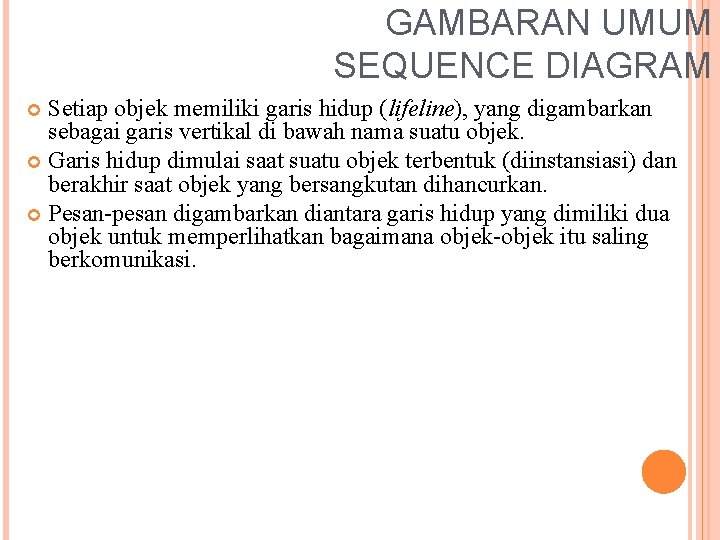 GAMBARAN UMUM SEQUENCE DIAGRAM Setiap objek memiliki garis hidup (lifeline), yang digambarkan sebagai garis