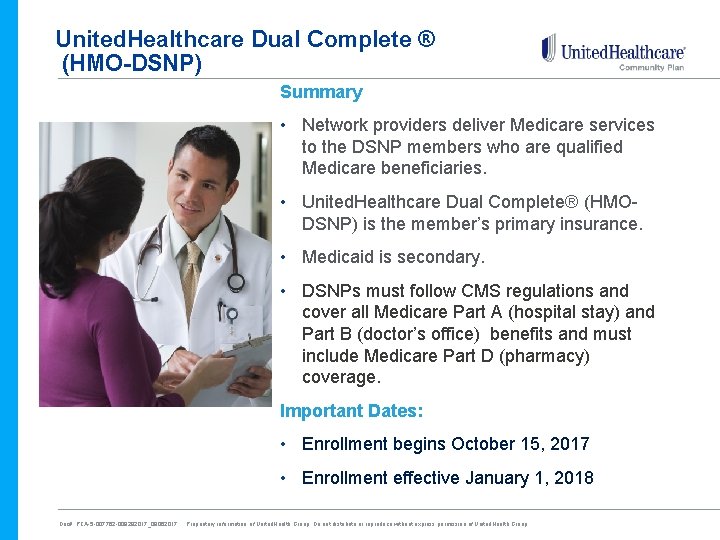 United. Healthcare Dual Complete ® (HMO-DSNP) Summary • Network providers deliver Medicare services to