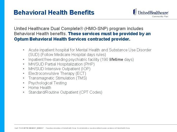 Behavioral Health Benefits United Healthcare Dual Complete® (HMO-SNP) program includes Behavioral Health benefits. These