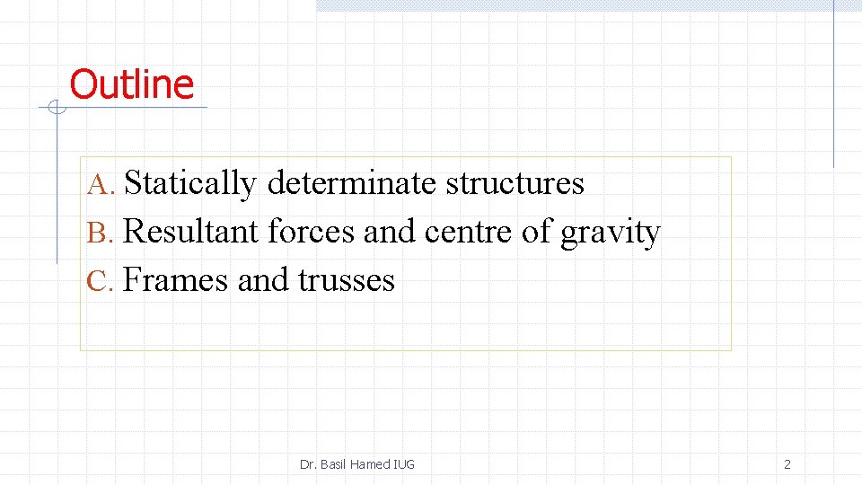Outline A. Statically determinate structures B. Resultant forces and centre of gravity C. Frames