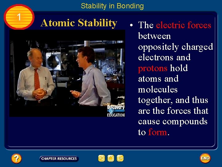 Stability in Bonding 1 Atomic Stability • The electric forces between oppositely charged electrons