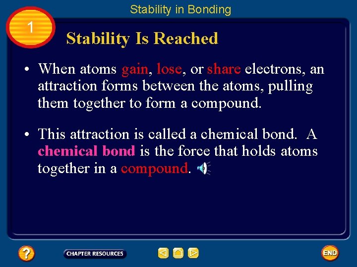 Stability in Bonding 1 Stability Is Reached • When atoms gain, lose, or share