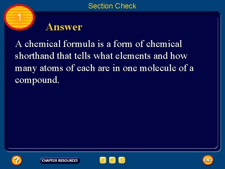 Section Check 1 Answer A chemical formula is a form of chemical shorthand that