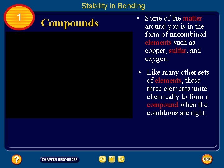 Stability in Bonding 1 Compounds • Some of the matter around you is in