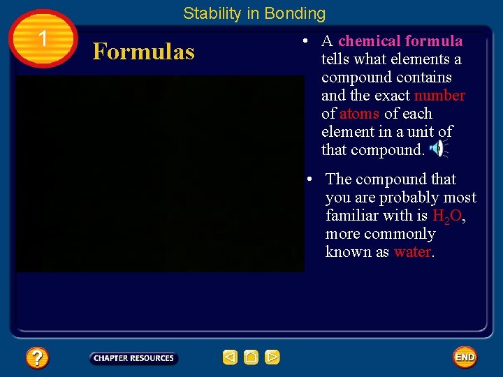 Stability in Bonding 1 Formulas • A chemical formula tells what elements a compound