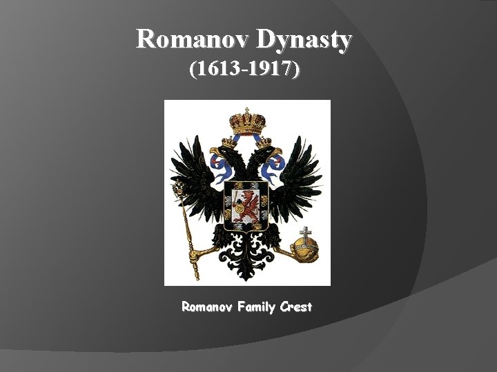 Romanov Dynasty (1613 -1917) Romanov Family Crest 